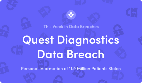 This Week in Data Breaches: 11.9 Million Patients' Data Stolen in Quest Diagnostics Breach