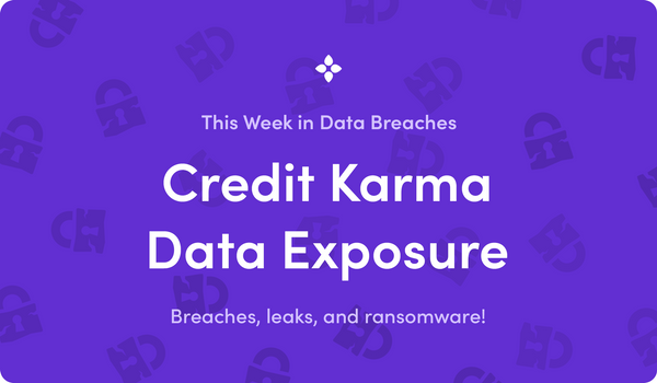 This Week in Data Breaches: Credit Karma Bug Exposed Thousands of Credit Files