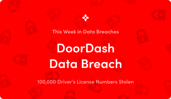 This Week in Data Breaches: 100k Driver’s License Numbers Exposed in DoorDash Data Breach