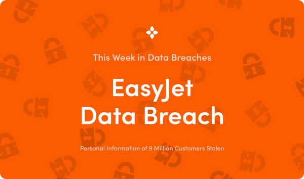 This Week in Data Breaches: Data of 9 Million People Stolen in EasyJet Data Breach