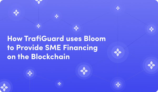 How TrafiGuard uses Bloom to Provide SME Financing on the Blockchain